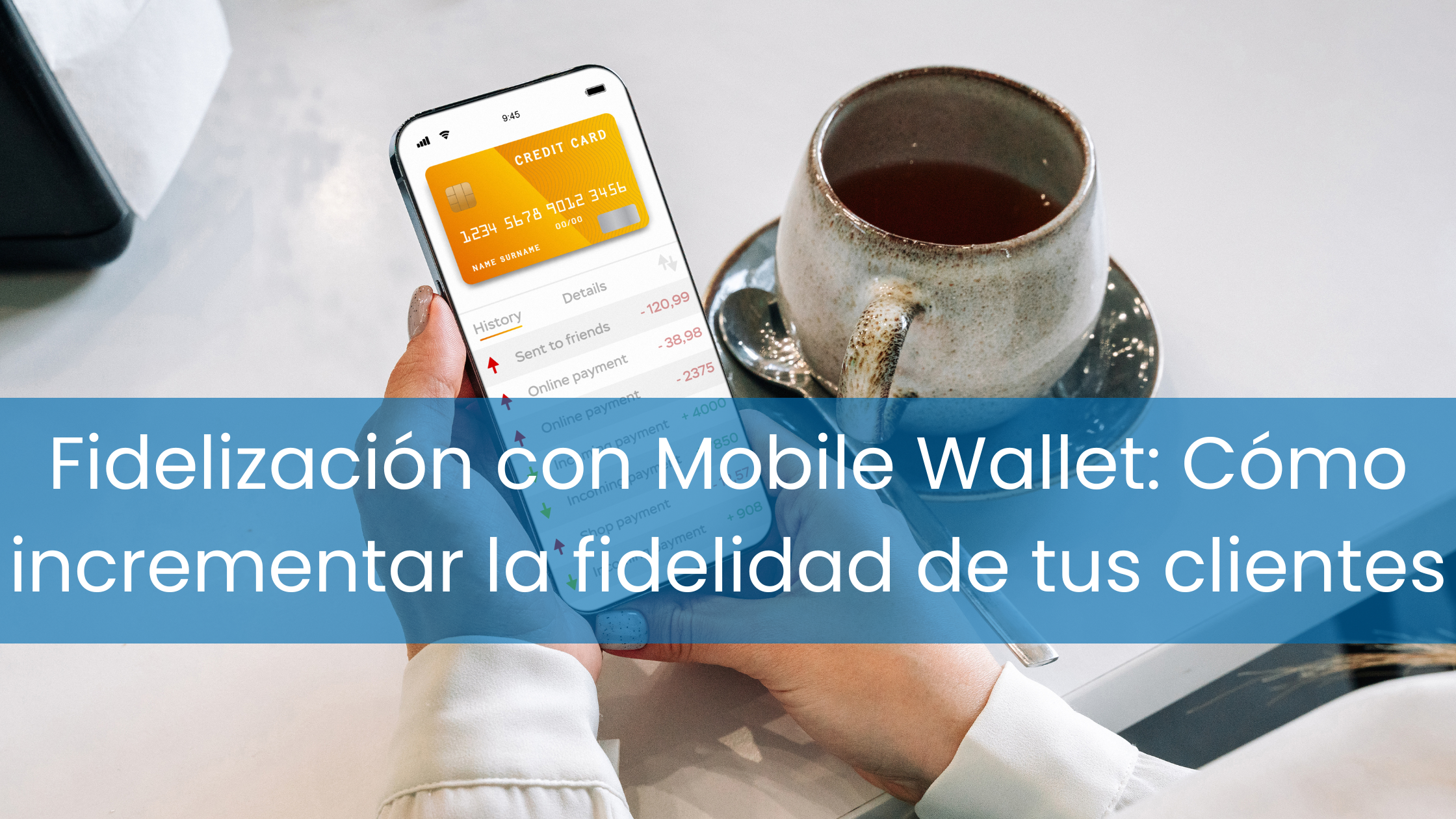 Fidelización con Mobile Wallet: Cómo incrementar la fidelidad de tus clientes