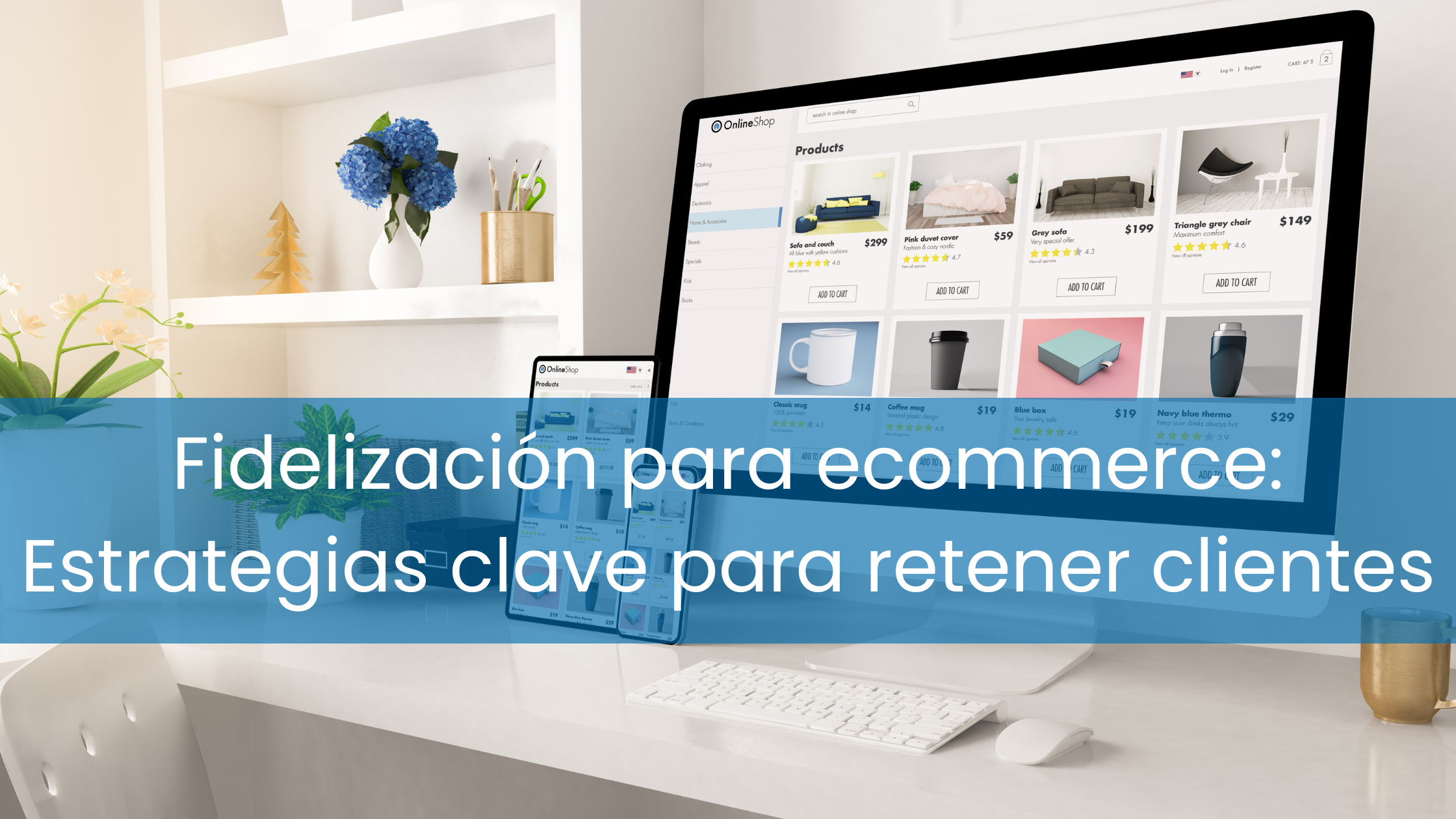 Fidelización para ecommerce: Estrategias clave para aumentar la lealtad del cliente