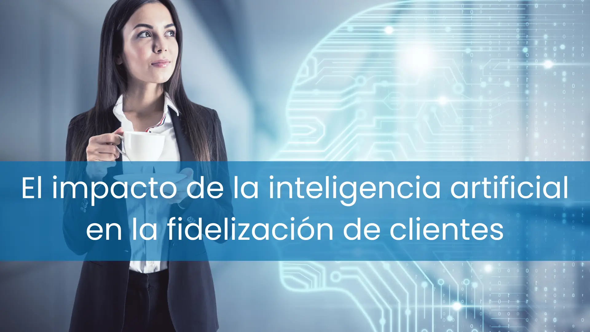 El impacto de la inteligencia artificial en la fidelización de clientes ...