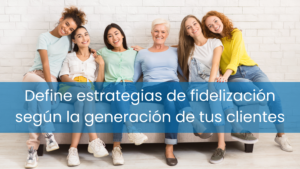 fidelización personalizada por generaciones