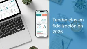 Tendencias en fidelización en 2026